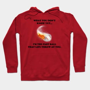 What You Don't Know Yet...Fast Ball Hoodie